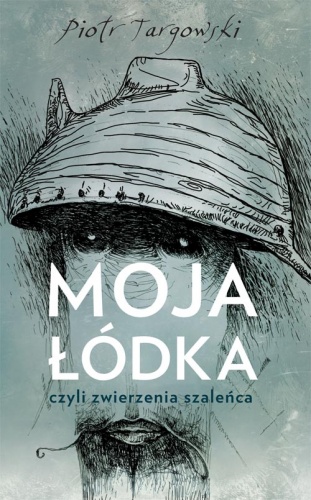 Okładka: Piotr Targowski - Moja łódka, czyli zwierzenia szaleńca
