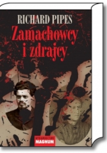 Okładka: Richard Pipes - Zamachowcy i zdrajcy. Z dziejów terroru w carskiej Rosji