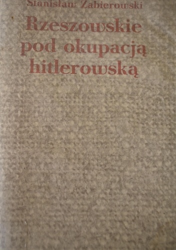 Okładka: Stanisław Zabierowski - Rzeszowskie pod okupacja hitlerowską