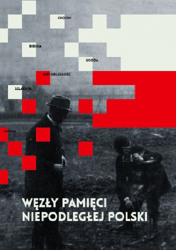 Okładka:  - Węzły pamięci niepodległej Polski
