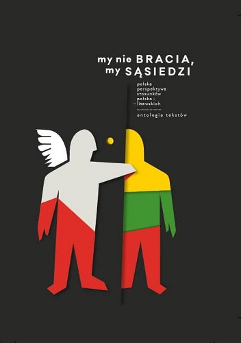 Okładka: Aleksander Srebrakowski - My nie bracia, my sąsiedzi. Polska perspektywa stosunków polsko - litewskich. Antologia tekstów