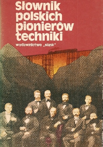 Okładka:  praca zbiorowa - Słownik polskich pionierów techniki