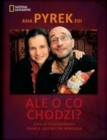 Okładka: Edi Pyrek - Ale o co chodzi? Czyli w poszukiwaniu Graala, Elfów i św. Mikołaja