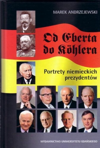 Okładka: Marek Andrzejewski - Od Eberta do Köhlera. Portrety niemieckich prezydentów 