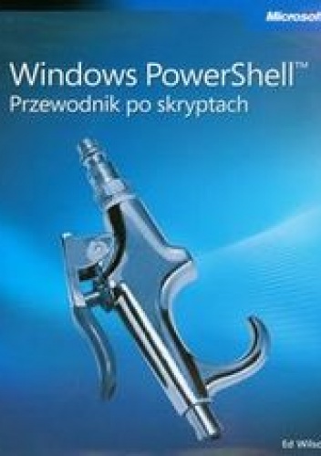Wilson Ed - Windows PowerShell Przewodnik po skryptach + płyta CD