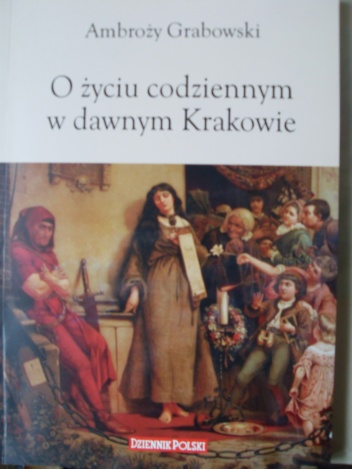 Okładka: Ambroży Grabowski - O życiu codziennym w dawnym Krakowie