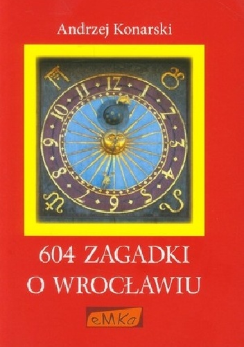 Okładka: Andrzej Konarski - 604 zagadki o Wrocławiu