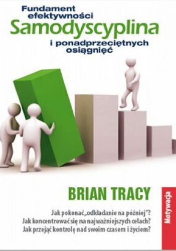 Okładka: Brian Tracy - Samodyscyplina. Fundament efektywności i ponadprzeciętnych osiągnięć