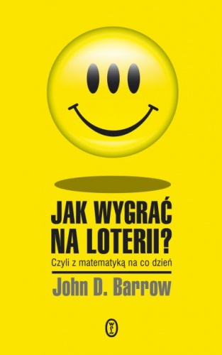 Okładka: John David Barrow - Jak wygrać na loterii? Z matematyką na co dzień