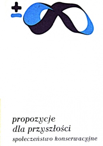 Okładka:  praca zbiorowa - Propozycje dla przyszłości. Społeczeństwo konserwacyjne