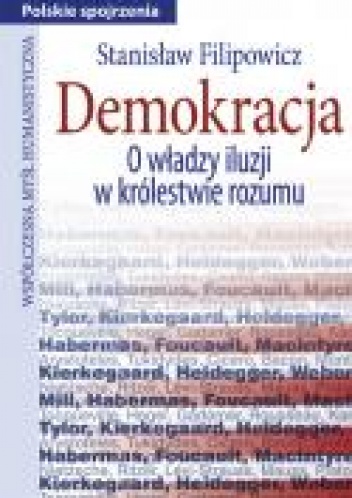 Okładka: Stanisław Filipowicz - Demokracja. O właszy iluzji w królestwie rozumu.