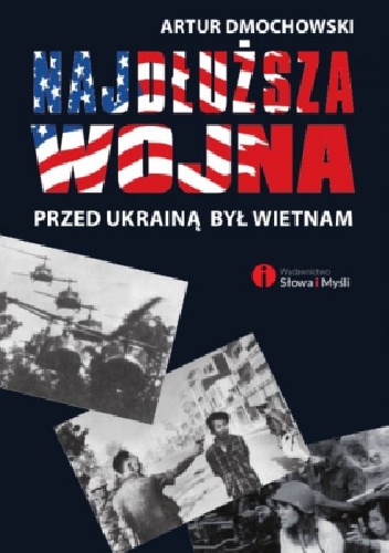 Okładka: Artur Dmochowski - Najdłuższa wojna. Przed Ukrainą był Wietnam