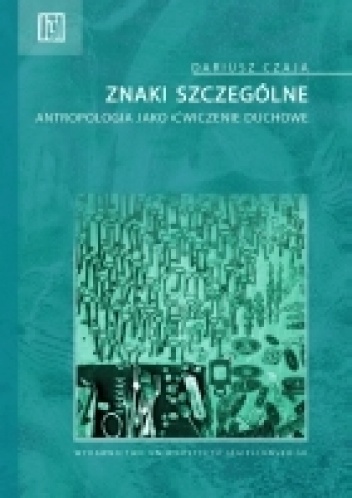 Okładka: Dariusz Czaja - Znaki szczególne. Antropologia jako ćwiczenie duchowe
