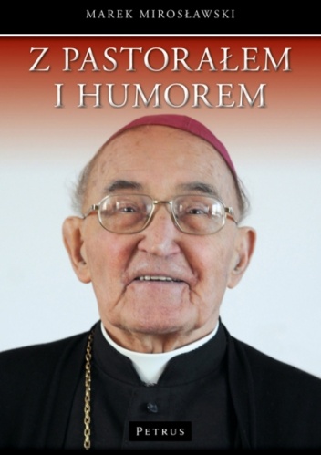 Okładka: Marek Mirosławski - Z pastorałem i humorem. Opowiastki z życia biskupa Albina Małysiaka