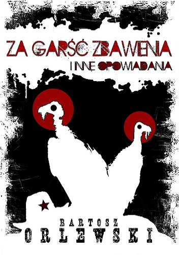 Okładka: Bartosz Orlewski - Za garść zbawienia i inne opowiadania