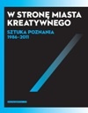 Okładka: Wojciech Makowiecki - W stronę miasta kreatywnego. Sztuka Poznania 1986-2011.