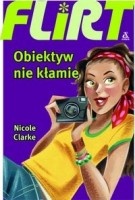 Okładka: Nicole Clarke - Flirt. Obiektyw nie kłamie