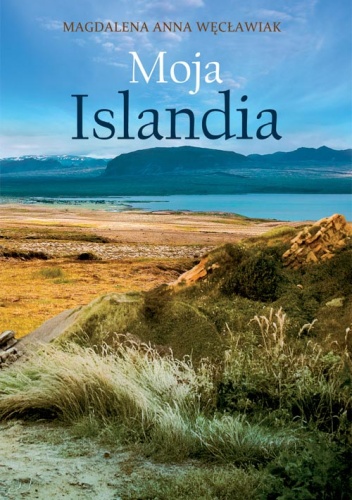 Okładka: Magdalena Anna Węcławiak - Moja Islandia