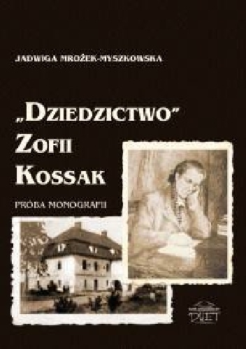 Okładka: Jadwiga Mrożek- Myszkowska - „Dziedzictwo” Zofii Kossak. Próba monografii.
