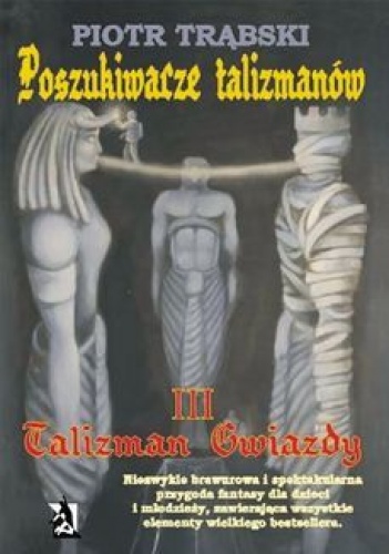 Okładka: Piotr S. Trąbski - Poszukiwacze talizmanów, tom III: Talizman Gwiazdy