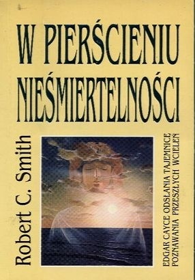 Okładka: Edgar Evans Cayce - W pierścieniu nieśmiertelności : Edgar Cayce odsłania tajemnice poznawania przeszłych wcieleń