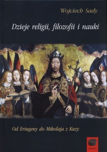 Okładka: Wojciech Sady - Dzieje religii filozofii i nauki. Od Eriugeny do Mikołaja z Kuzy