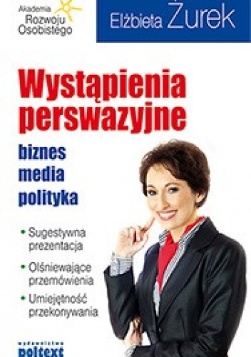 Okładka: Elżbieta Żurek - Wystąpienia perswazyjne. Biznes, media, polityka