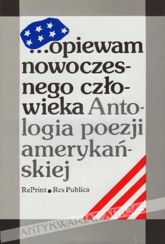 Okładka:  praca zbiorowa - ...opiewam nowoczesnego człowieka. Antologia poezji amerykańskiej. Wiersze amerykańskie od Poego, Whitmana i Emily Dickinson do poetów dzisiejszych