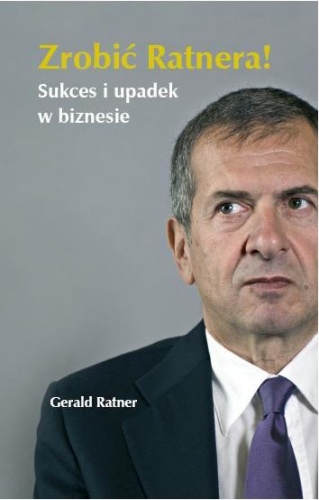 Okładka: Gerald Ratner - Zrobić Ratnera! Sukces i upadek w biznesie