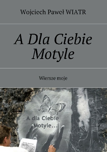 Okładka: Wojciech Paweł Wiatr - A dla Ciebie Motyle