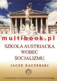 Okładka: Jacek Kacperski - Szkoła austriacka wobec socjalizmu