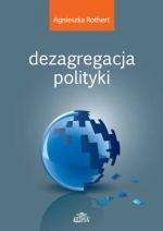 Okładka: Agnieszka Rothert - Dezagregacja polityki