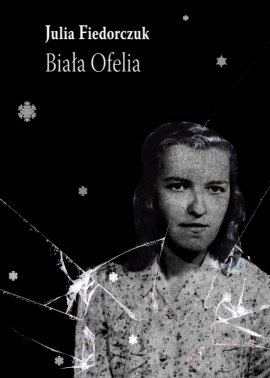 Okładka: Julia Fiedorczuk - Biała Ofelia