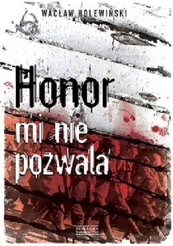 Okładka: Wacław Holewiński - Honor mi nie pozwala