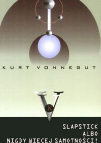 Okładka: Kurt Vonnegut - Slapstick albo nigdy więcej samotności!