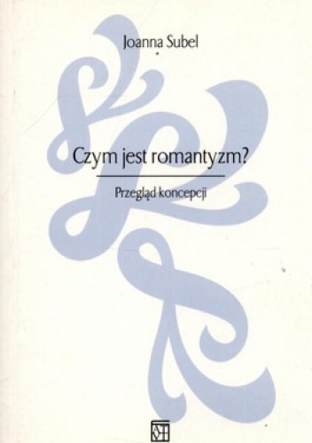 Okładka: Joanna Subel - Czym jest romantyzm? Przegląd koncepcji