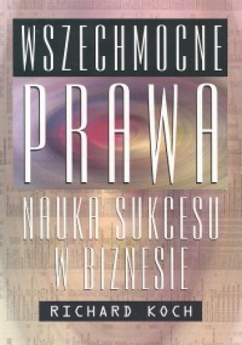 Okładka: Richard Koch - Richard Koch. Wszechmocne prawa.