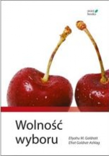 Okładka: Eliyahu M. Goldratt - Wolność wyboru