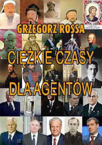 Okładka: Grzegorz Rossa - Ciężkie czasy dla agentów