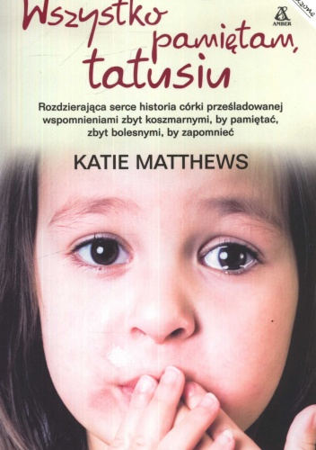 Okładka: Katie Matthews - Wszystko pamiętam tatusiu
