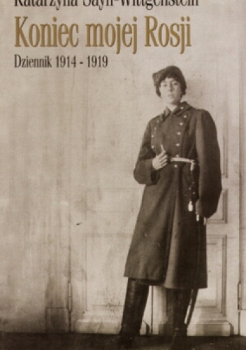 Okładka: Katarzyna Sayn-Wittgenstein - Koniec mojej Rosji. Dziennik 1914-1919