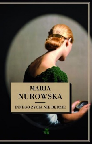 Okładka: Maria Nurowska - Innego życia nie będzie