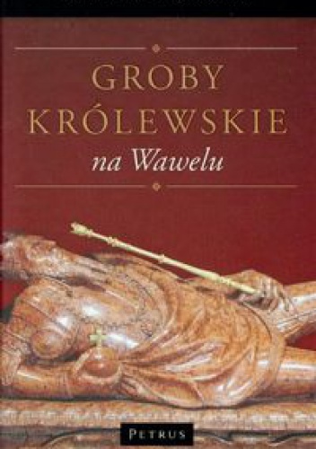 Okładka: Michał Rożek - Groby królewskie na Wawelu