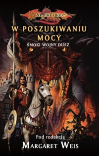 Okładka: Margaret Weis - W poszukiwaniu mocy. Smoki Wojny Dusz