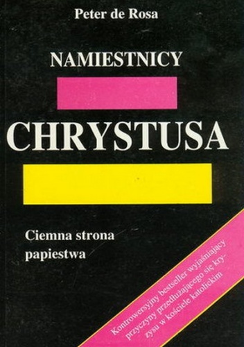 Okładka: Peter de Rosa - Namiestnicy Chrystusa. Ciemna strona papiestwa