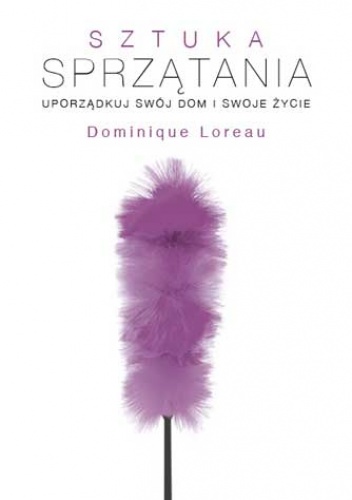 Okładka: Dominique Loreau - Sztuka sprzątania. Uporządkuj swój dom i swoje życie