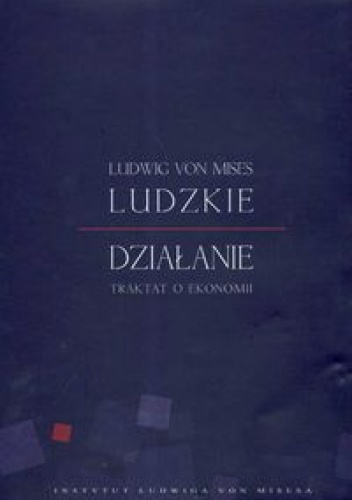 Okładka: Ludwig von Mises - Ludzkie działanie - traktat o ekonomii