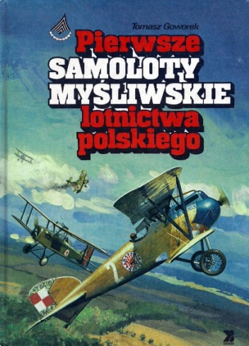 Okładka: Tomasz Goworek - Pierwsze samoloty myśliwskie lotnictwa polskiego