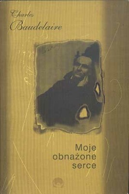 Okładka: Charles Pierre Baudelaire - Moje obnażone serce