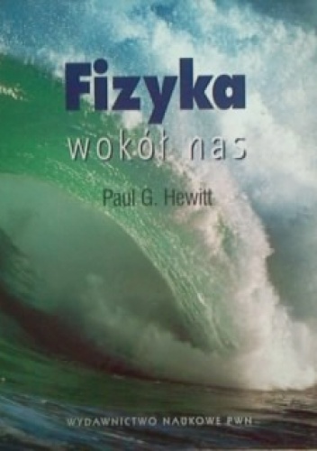 Okładka: Paul G. Hewitt - Fizyka wokół nas